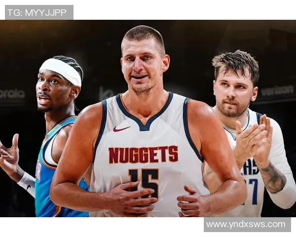 尼古拉约基奇如何凭借全能表现引领球队走向总冠军荣耀之路